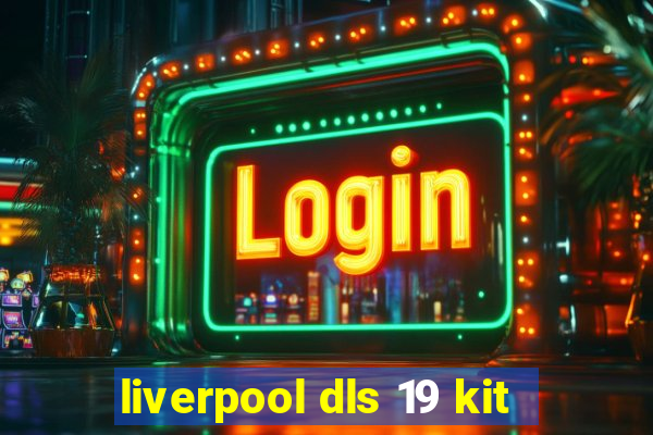 liverpool dls 19 kit